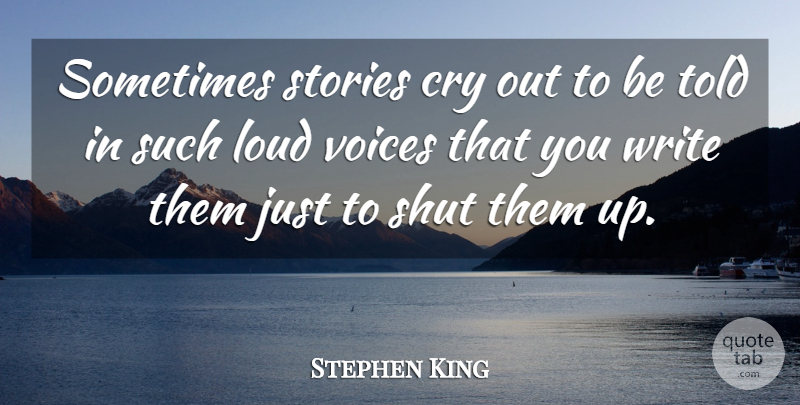 Stephen King Quote About Writing, Voice, Stories: Sometimes Stories Cry Out To...