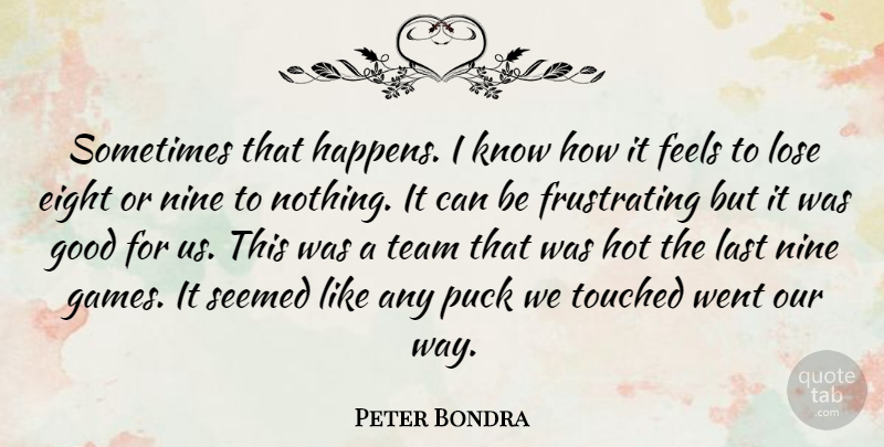 Peter Bondra Quote About Eight, Feels, Good, Hot, Last: Sometimes That Happens I Know...