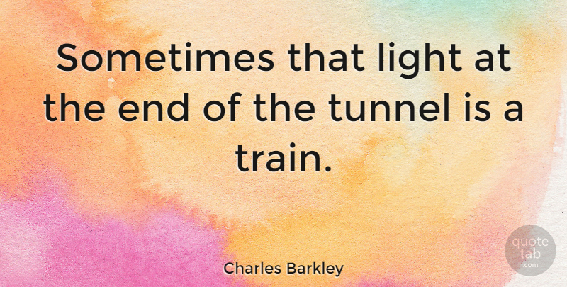 Charles Barkley Quote About Basketball, Sports, Humor: Sometimes That Light At The...