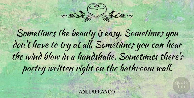 Ani Difranco Quote About Wall, Blow, Wind: Sometimes The Beauty Is Easy...