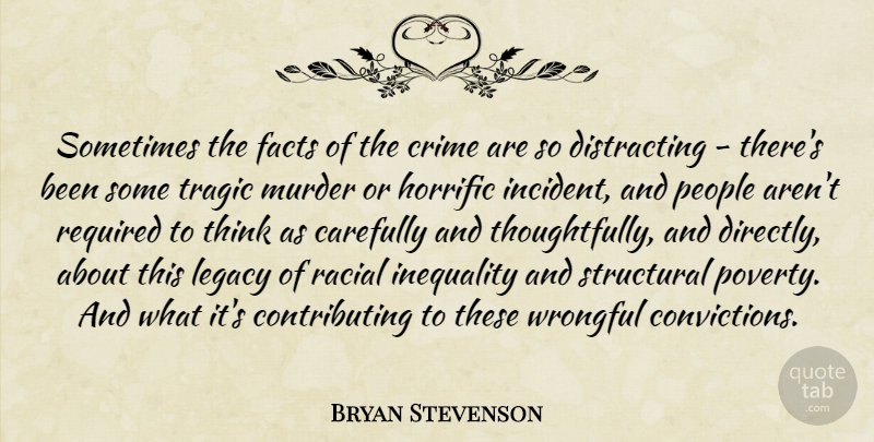 Bryan Stevenson Quote About Thinking, People, Legacy: Sometimes The Facts Of The...