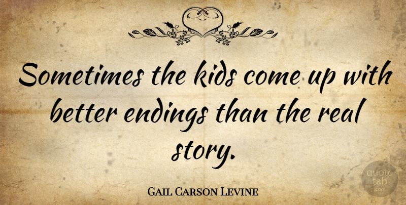 Gail Carson Levine Quote About Kids: Sometimes The Kids Come Up...