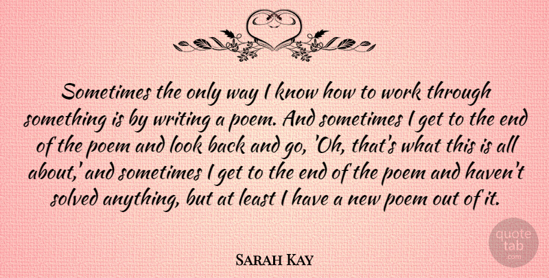 Sarah Kay Quote About Solved, Work: Sometimes The Only Way I...