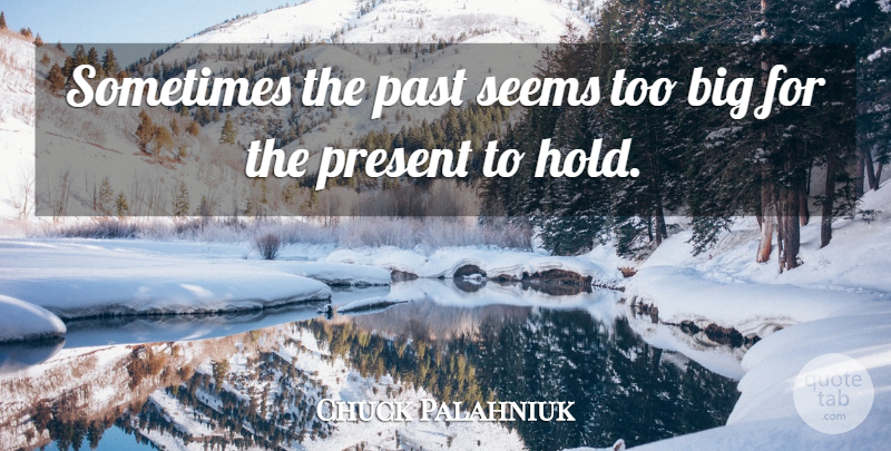 Chuck Palahniuk Quote About Past, Chaos, Sometimes: Sometimes The Past Seems Too...