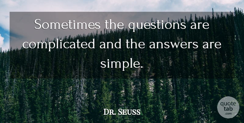 Dr. Seuss Quote About Inspirational, Life, Inspiring: Sometimes The Questions Are Complicated...