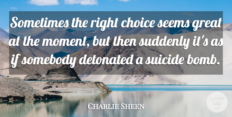 Charlie Sheen Quote About Suicide, Choices, Bombs: Sometimes The Right Choice Seems...