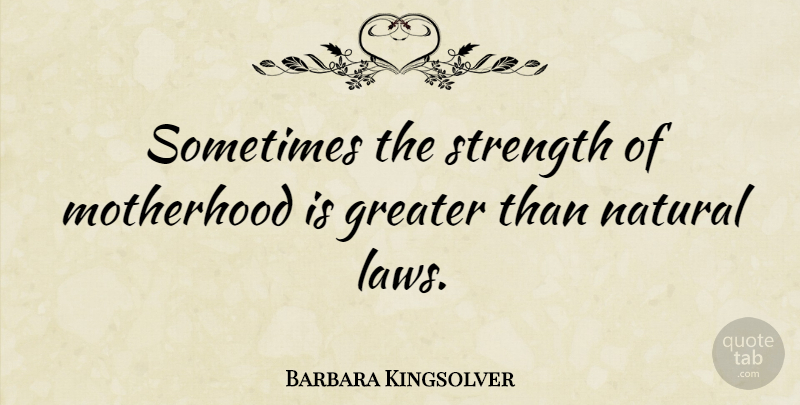 Barbara Kingsolver Quote About Family, Inspiring, Mothers Day: Sometimes The Strength Of Motherhood...