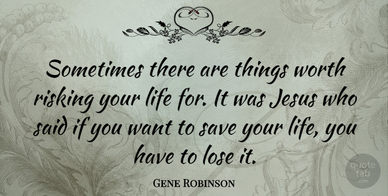 Gene Robinson Quote About Jesus, Want, Sometimes: Sometimes There Are Things Worth...