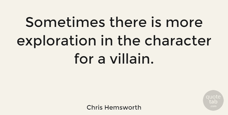 Chris Hemsworth Quote About Character, Sometimes, Villain: Sometimes There Is More Exploration...