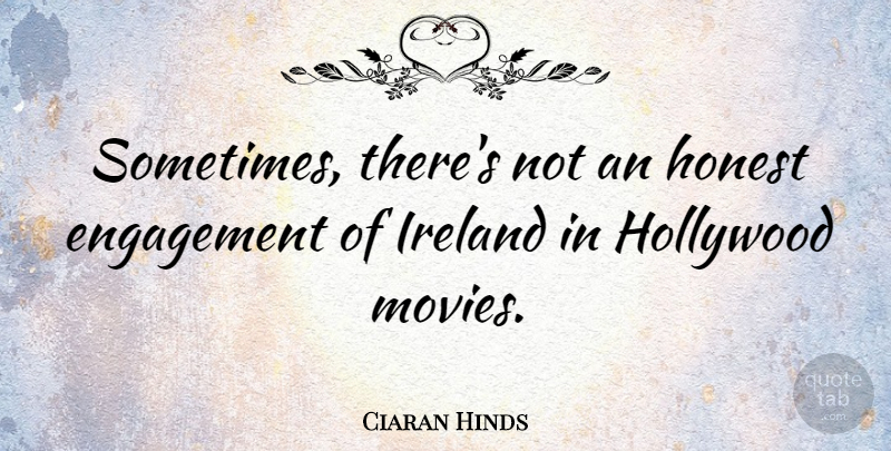 Ciaran Hinds Quote About Engagement, Ireland, Movies: Sometimes Theres Not An Honest...