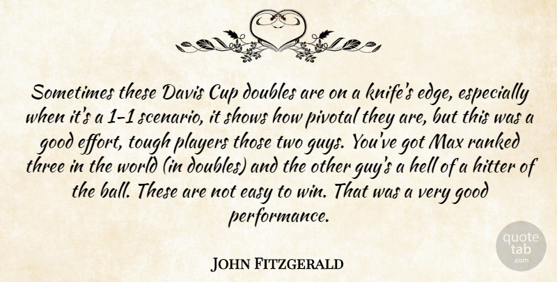 John Fitzgerald Quote About Cup, Davis, Doubles, Easy, Good: Sometimes These Davis Cup Doubles...