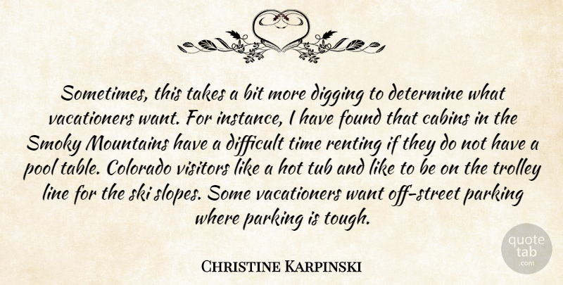 Christine Karpinski Quote About Bit, Colorado, Determine, Difficult, Digging: Sometimes This Takes A Bit...