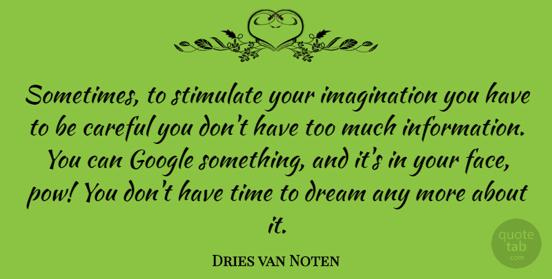 Dries van Noten Quote About Careful, Imagination, Stimulate, Time: Sometimes To Stimulate Your Imagination...