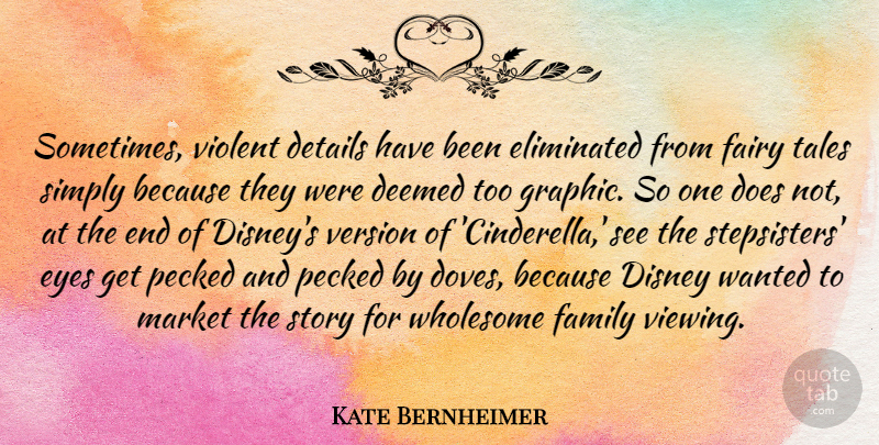 Kate Bernheimer Quote About Disney, Eliminated, Fairy, Family, Market: Sometimes Violent Details Have Been...
