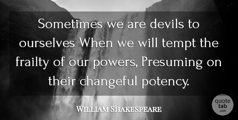 William Shakespeare Quote About Evil, Temptation, Sometimes: Sometimes We Are Devils To...