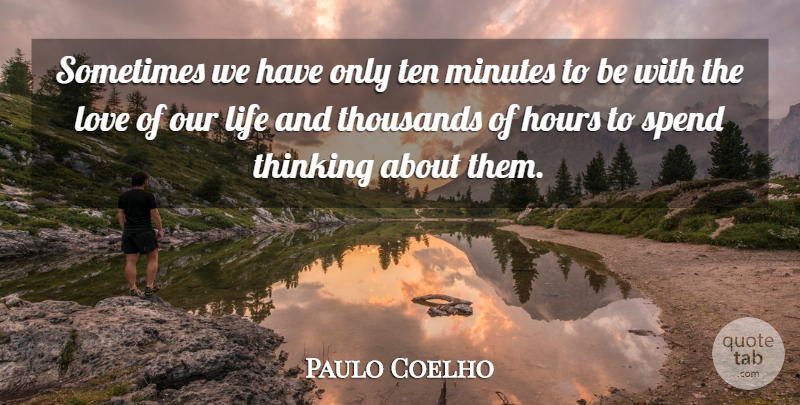 Paulo Coelho Quote About Life, Thinking, Sometimes: Sometimes We Have Only Ten...