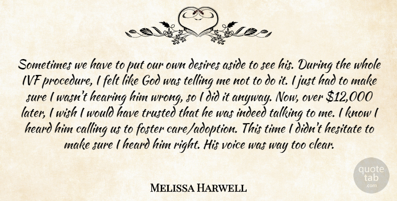 Melissa Harwell Quote About Aside, Calling, Desires, Felt, Foster: Sometimes We Have To Put...
