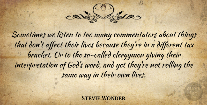 Stevie Wonder Quote About Giving, Rolling, Different: Sometimes We Listen To Too...