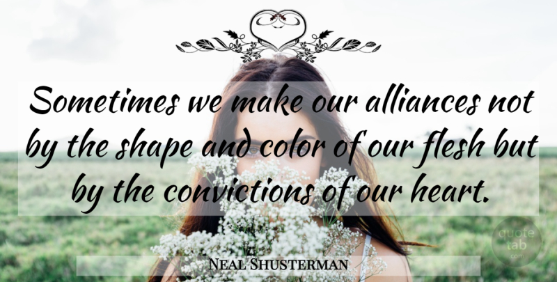 Neal Shusterman Quote About Heart, Color, Alliances: Sometimes We Make Our Alliances...