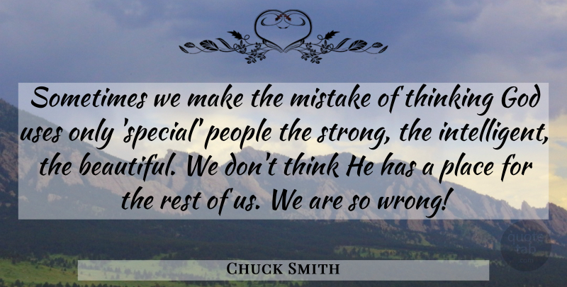 Chuck Smith Quote About Beautiful, Strong, Mistake: Sometimes We Make The Mistake...