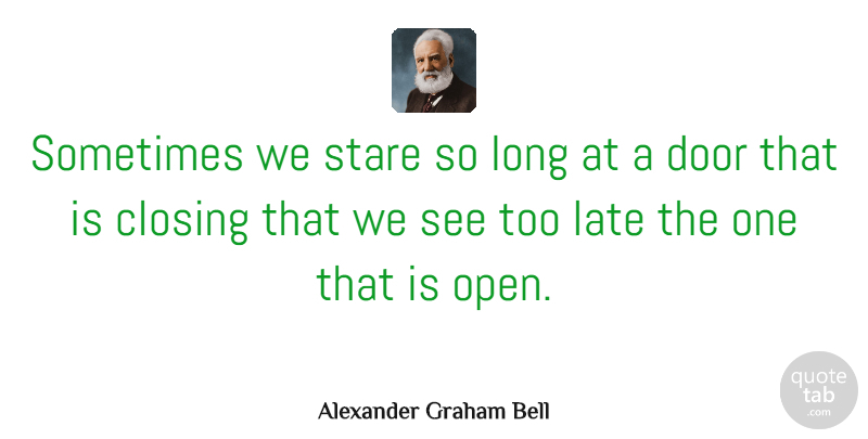 Alexander Graham Bell Quote About Positive, Adversity, Opportunity: Sometimes We Stare So Long...