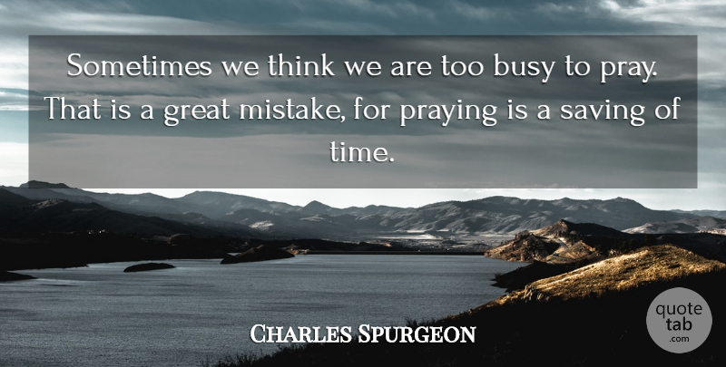 Charles Spurgeon Quote About Mistake, Thinking, Saving: Sometimes We Think We Are...