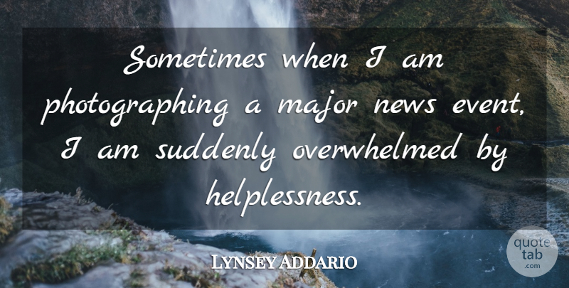 Lynsey Addario Quote About Suddenly: Sometimes When I Am Photographing...