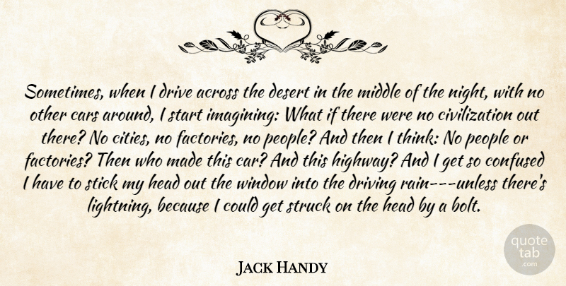 Jack Handy Quote About Across, Cars, Civilization, Confused, Desert: Sometimes When I Drive Across...