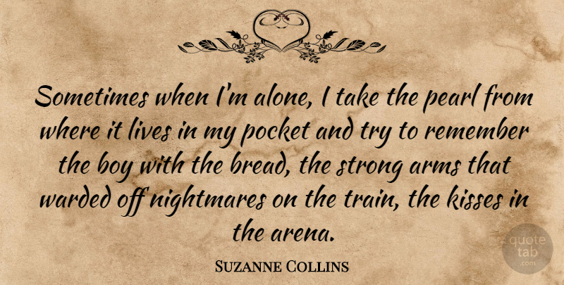 Suzanne Collins Quote About Love, Strong, Kissing: Sometimes When Im Alone I...