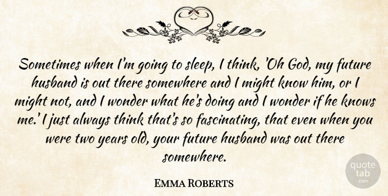 Emma Roberts Quote About Husband, Sleep, Thinking: Sometimes When Im Going To...