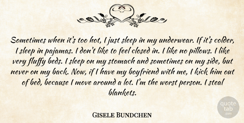 Gisele Bundchen Quote About Boyfriend, Closed, Fluffy, Kick, Move: Sometimes When Its Too Hot...