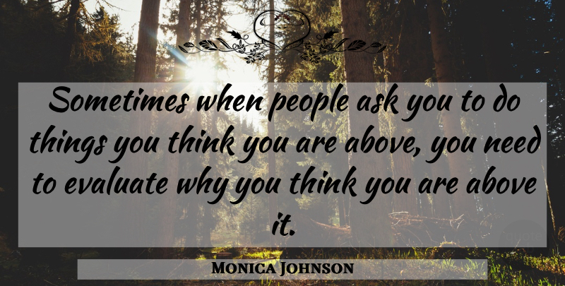 Monica Johnson Quote About People: Sometimes When People Ask You...