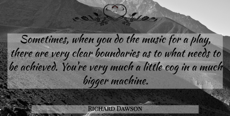 Richard Dawson Quote About Play, Cogs, Needs: Sometimes When You Do The...