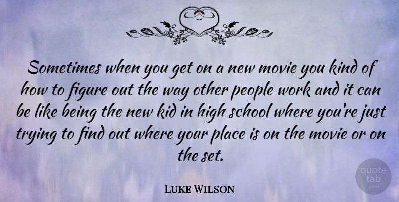 Luke Wilson Quote About School, Kids, People: Sometimes When You Get On...