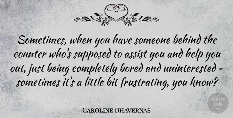 Caroline Dhavernas Quote About Bored, Littles, Just Being: Sometimes When You Have Someone...