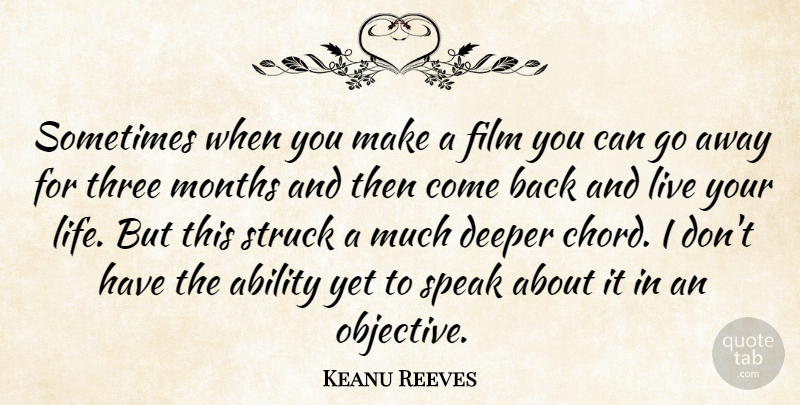 Keanu Reeves Quote About Live Your Life, Going Away, Months: Sometimes When You Make A...