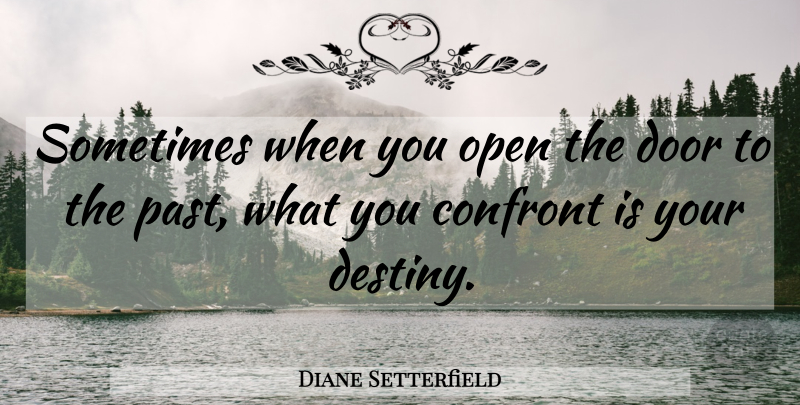 Diane Setterfield Quote About Past, Destiny, Doors: Sometimes When You Open The...
