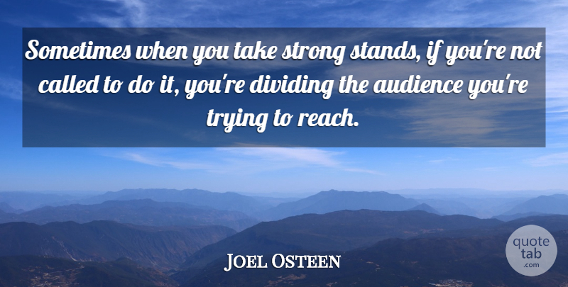 Joel Osteen Quote About Strong, Trying, Sometimes: Sometimes When You Take Strong...