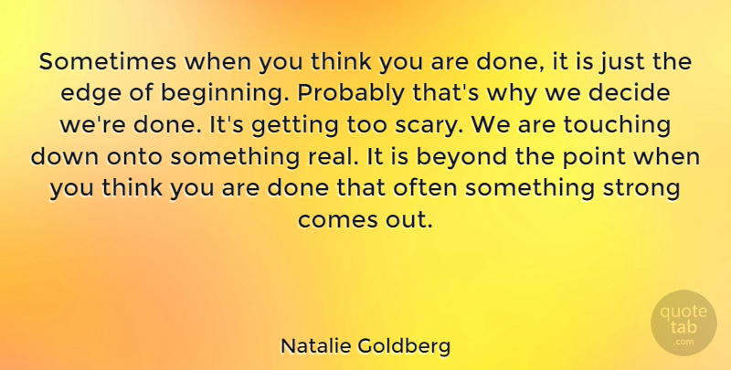 Natalie Goldberg Quote About Strong, Real, Thinking: Sometimes When You Think You...