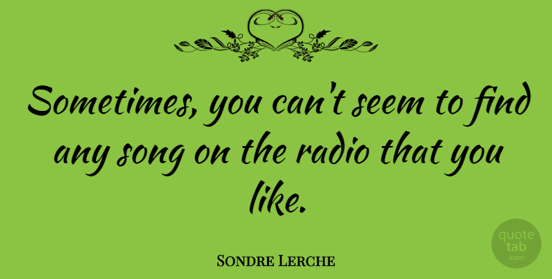 Sondre Lerche Quote About Song, Radio, Sometimes: Sometimes You Cant Seem To...
