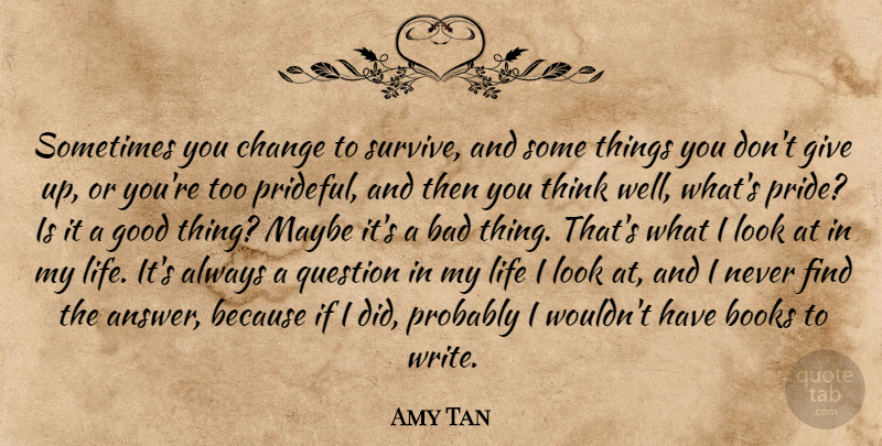 Amy Tan Quote About Giving Up, Book, Dont Give Up: Sometimes You Change To Survive...