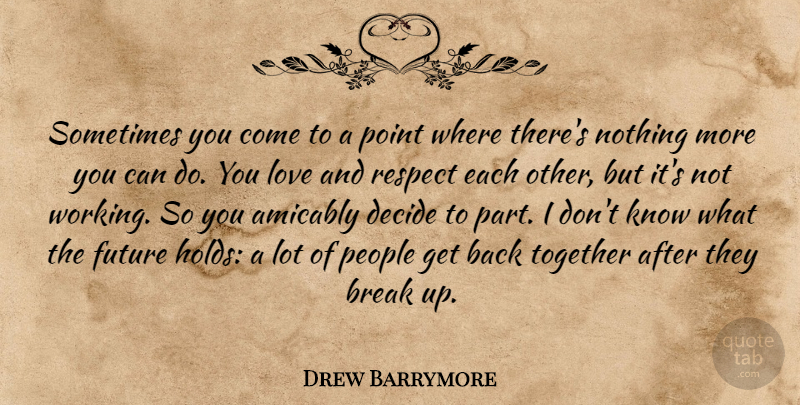 Drew Barrymore Quote About People, Together, Love And Respect: Sometimes You Come To A...