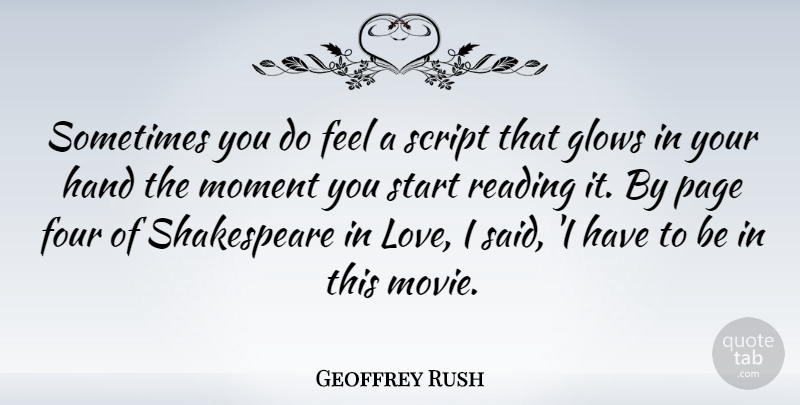 Geoffrey Rush Quote About Reading, Hands, Four: Sometimes You Do Feel A...