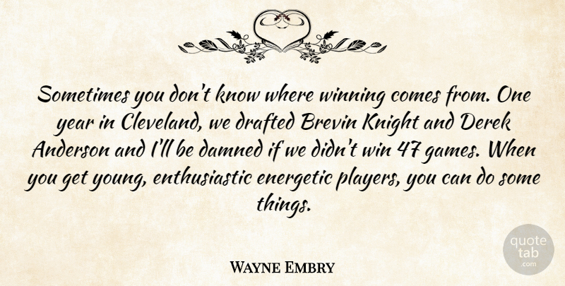 Wayne Embry Quote About Anderson, Drafted, Energetic, Knight, Winning: Sometimes You Dont Know Where...