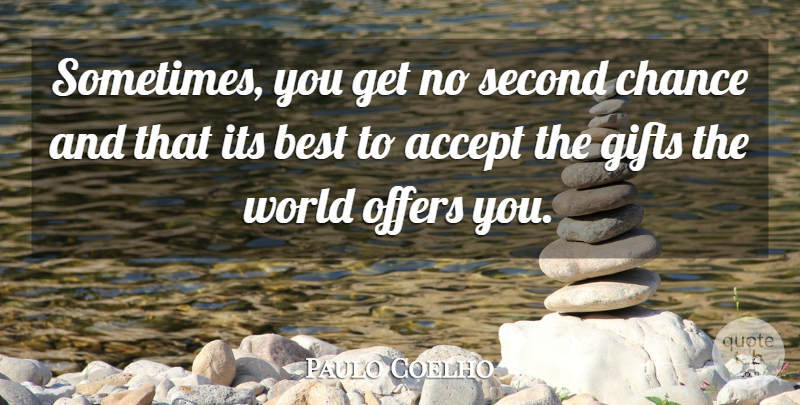 Paulo Coelho Quote About Second Chance, World, Sometimes: Sometimes You Get No Second...
