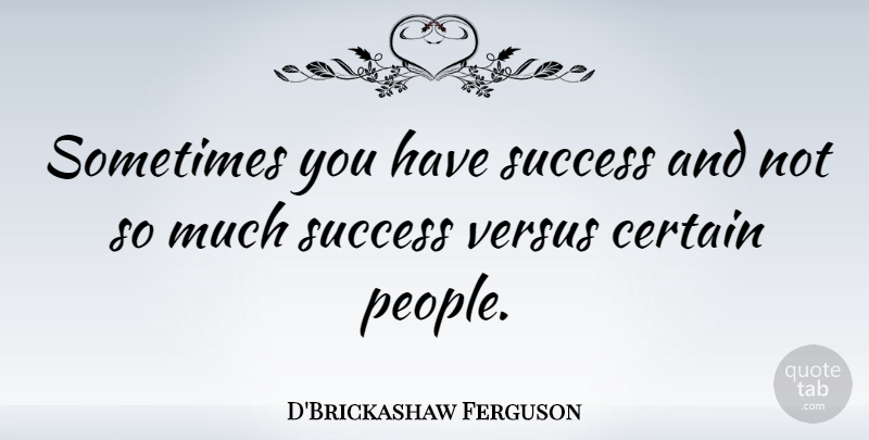 D'Brickashaw Ferguson Quote About Success: Sometimes You Have Success And...