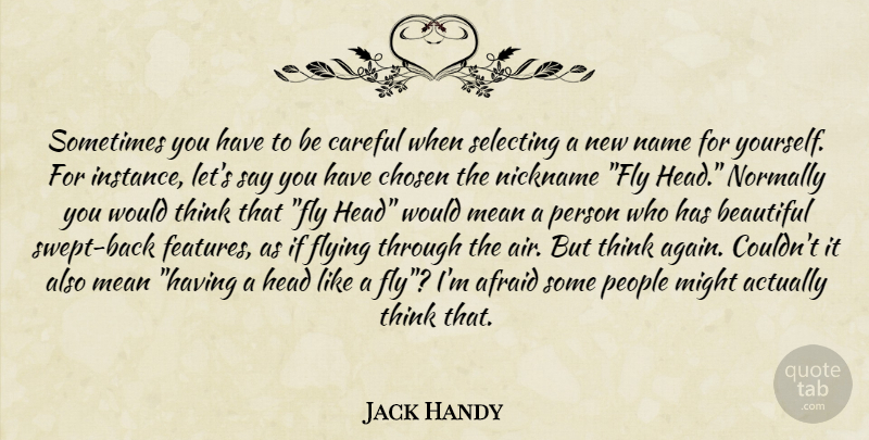 Jack Handy Quote About Afraid, Beautiful, Careful, Chosen, Flying: Sometimes You Have To Be...
