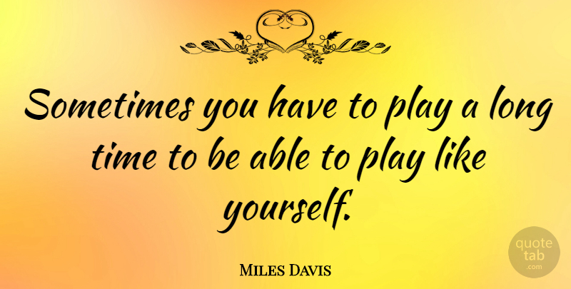 Miles Davis Quote About Music, Guitar, Self: Sometimes You Have To Play...