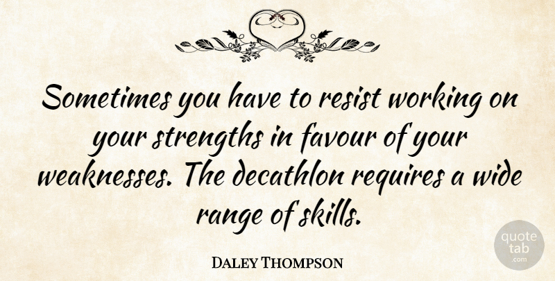 Daley Thompson Quote About Skills, Favour, Weakness: Sometimes You Have To Resist...