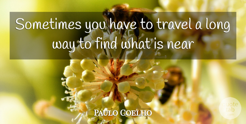 Paulo Coelho Quote About Love, Life, Long: Sometimes You Have To Travel...